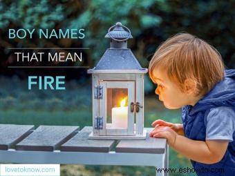 70 nombres de niños en negrita que significan fuego