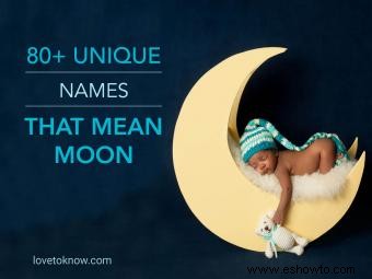 Más de 80 nombres únicos que significan Luna