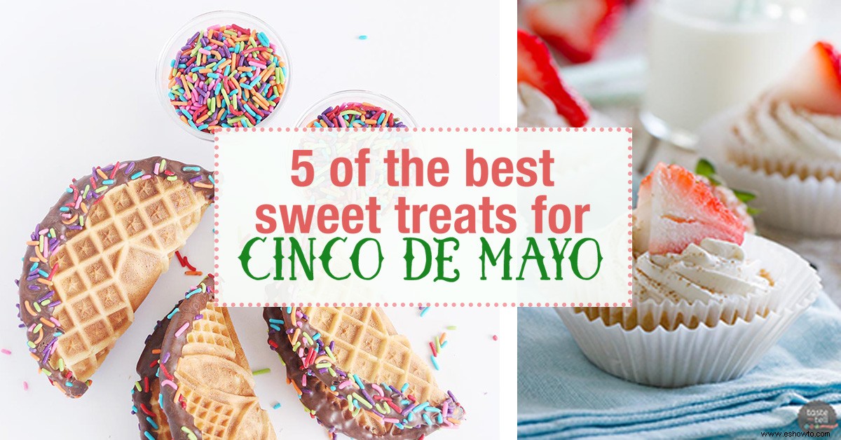 5 recetas dulces del Cinco de Mayo que no podrás resistir 