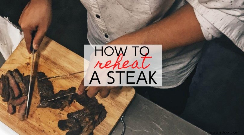 Cómo recalentar bistec de 4 maneras diferentes 