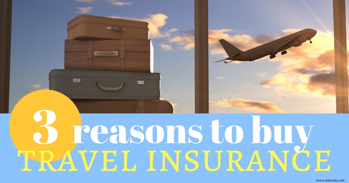 3 razones para comprar un seguro de viaje 