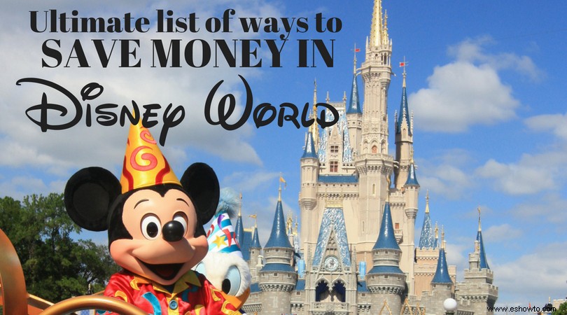 Ahorra dinero en Disney World con estos trucos fáciles 
