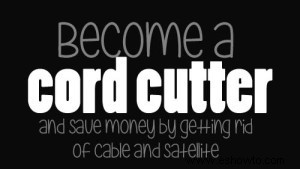 Conviértete en un cortador de cables y ahorra dinero deshaciéndote del cable y el satélite 