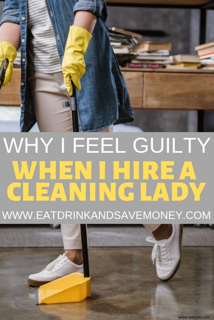 Me siento culpable cada vez que contrato a una señora de la limpieza 