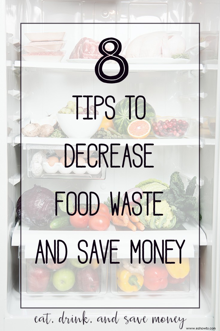 8 consejos para disminuir el desperdicio de alimentos (y ahorrar dinero) 