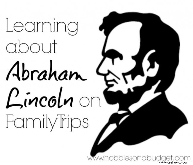 Aprendiendo sobre Abraham Lincoln en viajes familiares 