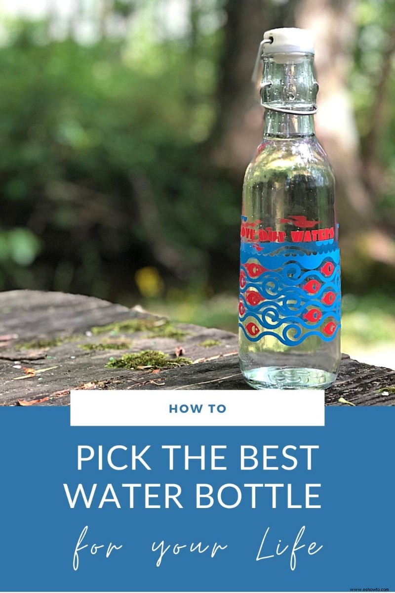 Cómo elegir la mejor botella de agua para tu vida