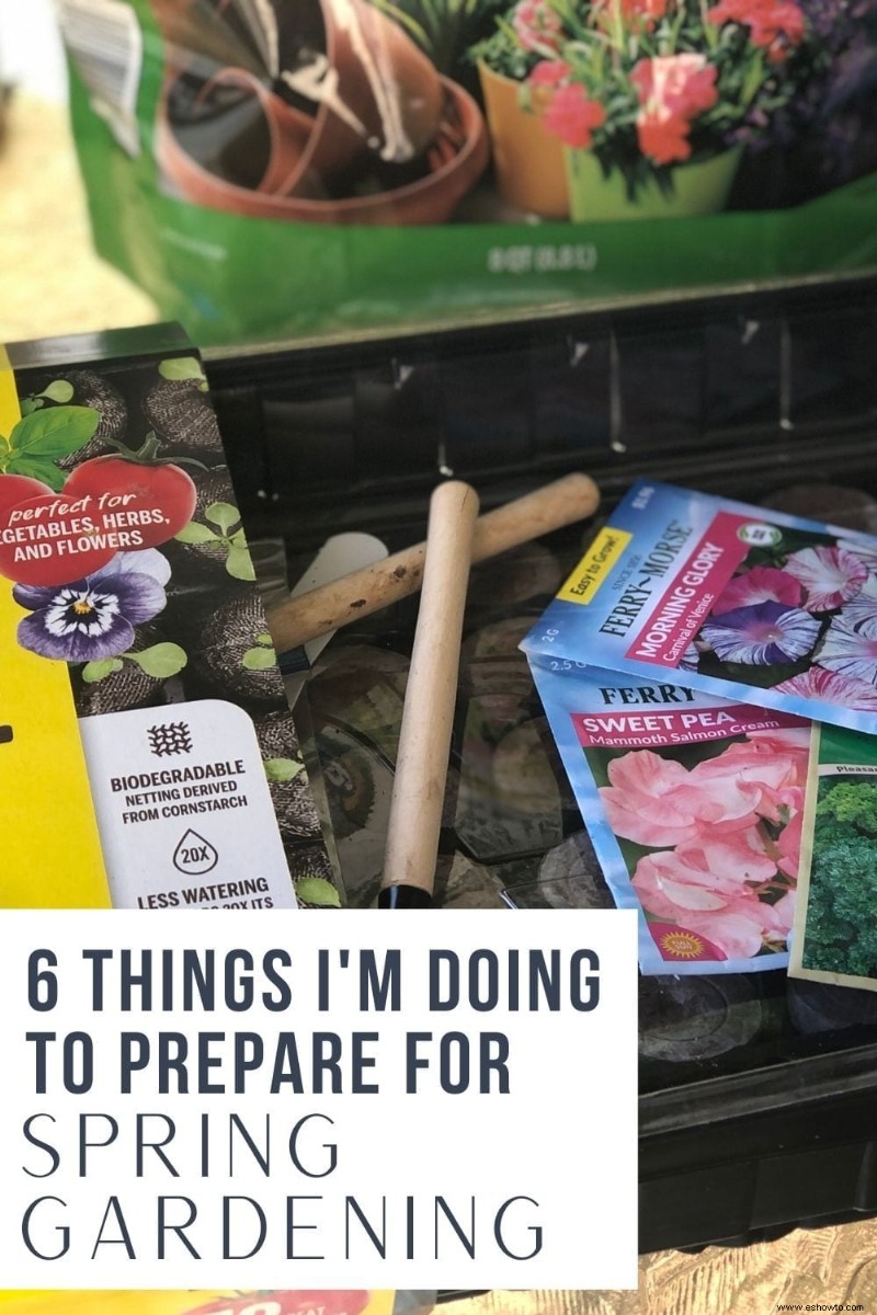 6 cosas que estoy haciendo AHORA para prepararme para la jardinería de primavera